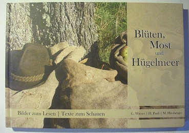 Blüten, Most und Hügelmeer - Bilder zum Lesen, Texte zum Schauen von G. Wieser